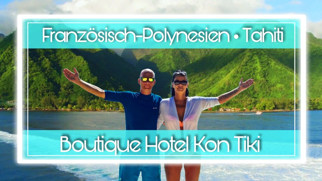Tahiti - Kon Tiki Reisebereicht Erfahrungsbericht life to journey